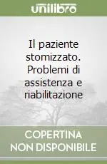 Super Prezzo Il paziente stomizzato. Problemi di assistenza e riabilitazione
