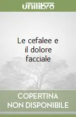 Offerta Lampo Le cefalee e il dolore facciale