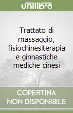 Trattato di massaggio, fisiochinesiterapia e ginnastiche mediche cinesi Miglior Prezzo