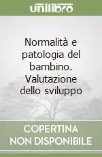 Più Venduto Normalità e patologia del bambino. Valutazione dello sviluppo