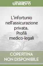 Economico L‘infortunio nell‘assicurazione privata. Profili medico-legali