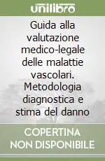 Nuovo Arrivo Guida alla valutazione medico-legale delle malattie vascolari. Metodologia diagnostica e stima del danno