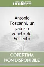 Quantità Limitata Antonio Foscarini, un patrizio veneto del Seicento