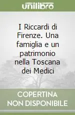 I Riccardi di Firenze. Una famiglia e un patrimonio nella Toscana dei Medici Popolare