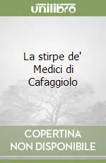 La stirpe de‘ Medici di Cafaggiolo Nuovo Arrivo