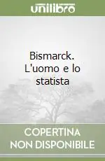 Bismarck. L‘uomo e lo statista Pagamento Sicuro