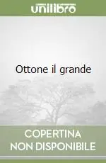 Ottone il grande Novità