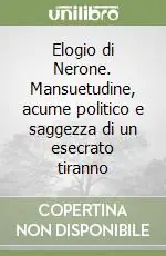Elogio di Nerone. Mansuetudine, acume politico e saggezza di un esecrato tiranno Economico