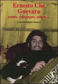 Ernesto Che Guevara uomo, compagno, amico... Compra Online