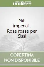 Compra Adesso Miti imperiali. Rose rosse per Sissi