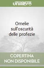 Subito Disponibile Omelie sull‘oscurità delle profezie