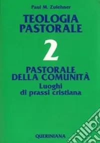 Occasione Teologia pastorale. Vol. 2 Pastorale della comunità. Luoghi di prassi cristiana
