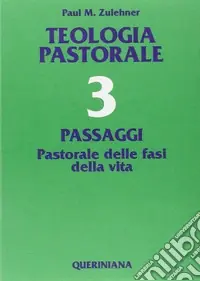 Teologia pastorale. Vol. 3 Passaggi. Pastorale delle fasi della vita Prezzo Basso