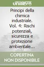 Principi della chimica industriale. Vol. 4 Rischi potenziali, sicurezza e protezione ambientale nell‘Industria chimica Prezzo Di Fabbrica