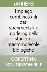 Acquista Ora Impiego combinato di dati sperimentali e modeling nello studio di macromolecole biologiche