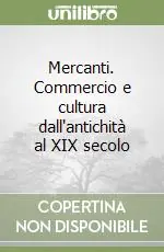 Sconto Mercanti. Commercio e cultura dall‘antichità al XIX secolo