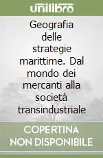 Sconto Geografia delle strategie marittime. Dal mondo dei mercanti alla società transindustriale