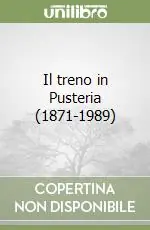 Il treno in Pusteria (1871-1989) Non Perdere