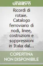 Di Tendenza Ricordi di rotaie. Catalogo ferroviario di nodi, linee, costruzioni e soppressioni in Italia dal 1839 ai giorni nostri