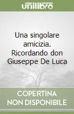 Più Venduto Una singolare amicizia. Ricordando don Giuseppe De Luca