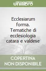 Ecclesiarum forma. Tematiche di ecclesiologia catara e valdese Ultime Pezzi