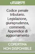Sconto Codice penale tributario. Legislazione, giurisprudenza, commenti. Appendice di aggiornamento