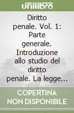 Diritto penale. Vol. 1 Parte generale. Introduzione allo studio del diritto penale. La legge penale. Il reato Must-Have