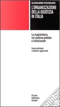 L‘organizzazione della giustizia in Italia. La magistratura nel sistema politico e istituzionale Solo Oggi