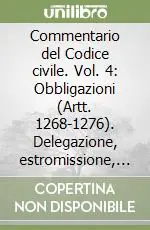 Commentario del Codice civile. Vol. 4 Obbligazioni (Artt. 1268-1276). Delegazione, estromissione, accollo Must-Have
