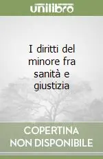 I diritti del minore fra sanità e giustizia Prezzo Ridotto