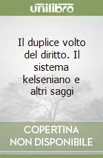 Il duplice volto del diritto. Il sistema kelseniano e altri saggi Reso Gratuito