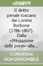 Il diritto penale toscano dai Lorena Borbone (1786-1807). Dalla «Mitigazione delle pene» alla «Protezione che esige l‘ordine pubblico» Ultima Occasione