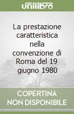 Scelto Dai Clienti La prestazione caratteristica nella convenzione di Roma del 19 giugno 1980