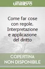 Offerta Limitata Come far cose con regole. Interpretazione e applicazione del diritto