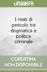 Compra Online I reati di pericolo tra dogmatica e politica criminale