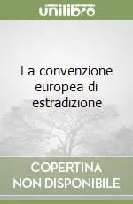 La convenzione europea di estradizione Offerta Limitata
