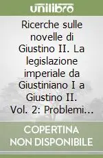 Ricerche sulle novelle di Giustino II. La legislazione imperiale da Giustiniano I a Giustino II. Vol. 2 Problemi di diritto privato e di legislazione e politica religiosa Prezzo Ridotto