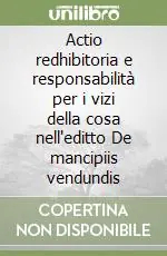 Actio redhibitoria e responsabilità per i vizi della cosa nell‘editto De mancipiis vendundis Spedito Oggi