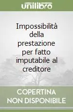 Direttamente Dal Produttore Impossibilità della prestazione per fatto imputabile al creditore