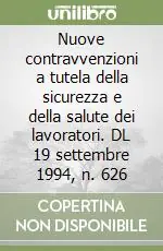 Nuove contravvenzioni a tutela della sicurezza e della salute dei lavoratori. DL 19 settembre 1994, n. 626 Prezzo Scontato