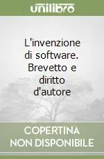 Offerta Limitata L‘invenzione di software. Brevetto e diritto d‘autore
