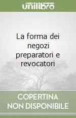 La forma dei negozi preparatori e revocatori Offerta Limitata