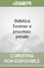 Balistica forense e processo penale Professionale