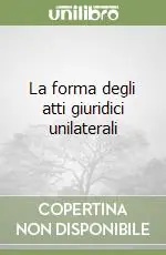 La forma degli atti giuridici unilaterali Acquista Ora
