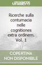 Ricerche sulla contumacia nelle cognitiones extra ordinem. Vol. 1 Offerta Lampo