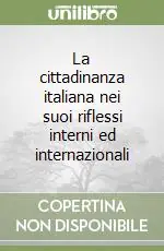La cittadinanza italiana nei suoi riflessi interni ed internazionali Esclusivo