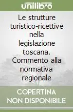 Le strutture turistico-ricettive nella legislazione toscana. Commento alla normativa regionale Economico
