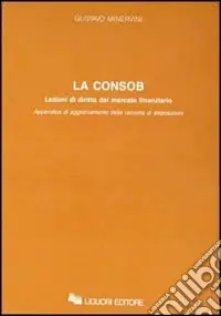La consob. Lezioni di diritto del mercato finanziario. Appendice di aggiornamento della raccolta di disposizioni Solo Oggi