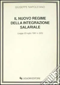 Il nuovo regime della integrazione salariale (Legge 23 luglio 1991, n. 223) Popolare