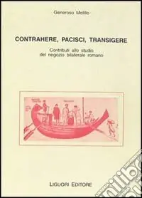 Professionale Contrahere, pacisci, transigere. Contributi allo studio del negozio bilaterale romano